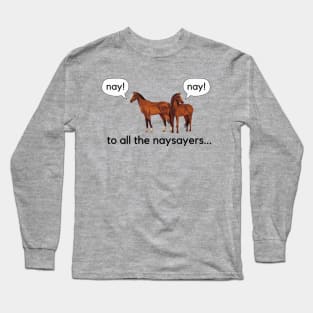 To all the naysayers- a funny horse design Long Sleeve T-Shirt